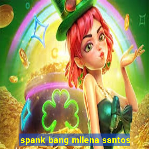 spank bang milena santos